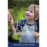 To Train Up a Child by Pearl, Michael; Pearl, Debi, 9781616440725
