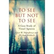 A Case Study in Visual Agnosia Revisited: To see but not to see by Humphreys *Dec'd*; Glyn, 9781848720725