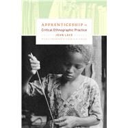 Apprenticeship in Critical Ethnographic Practice by Lave, Jean; Gibson, Thomas P., 9780226470726