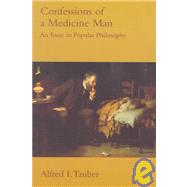 Confessions of a Medicine Man : An Essay in Popular Philosophy by Alfred I. Tauber, 9780262700726