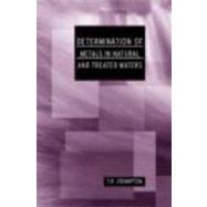 Determination of Metals in Natural and Treated Water by Crompton; T R, 9780415250726