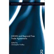 ASEAN and Regional Free Trade Agreements by Findlay; Christopher, 9780415870726
