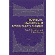 Probability, Statistics, and Decision for Civil Engineers by Benjamin, Jack R; Cornell, C. Allin, 9780486780726