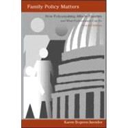 Family Policy Matters: How Policymaking Affects Families and What Professionals Can Do, Second Edition by Bogenschneider; Karen, 9780805860726