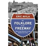 The Folklore of the Freeway by Avila, Eric, 9780816680726