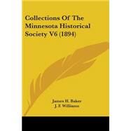 Collections of the Minnesota Historical Society: 1894 by Baker, James H.; Williams, J. F., 9781104050726