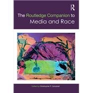 The Routledge Companion to Media and Race by Campbell; Christopher P., 9781138020726