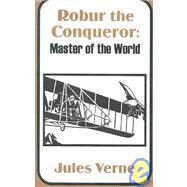 Robur the Conqueror : Master of the World by Verne, Jules, 9781410100726