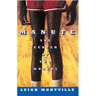 Manute The Center of Two Worlds by Montville, Leigh, 9781451620726