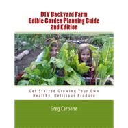 Diy Backyard Farm Edible Garden Planning Guide by Carbone, Greg, 9781507530726