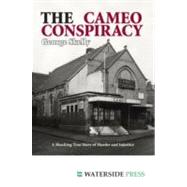 The Cameo Conspiracy: A Shocking True Story of Murder and Injustice by Skelly, George, 9781904380726