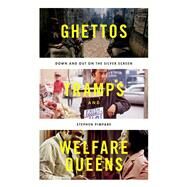 Ghettos, Tramps, and Welfare Queens Down and Out on the Silver Screen by Pimpare, Stephen, 9780190660727