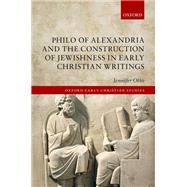 Philo of Alexandria and the Construction of Jewishness in Early Christian Writings by Otto, Jennifer, 9780198820727