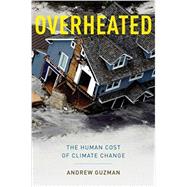 Overheated The Human Cost of Climate Change by Guzman, Andrew T., 9780199360727
