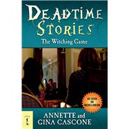 Deadtime Stories: The Witching Game by Cascone, Annette; Cascone, Gina, 9780765330727