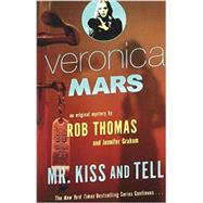 Veronica Mars 2: An Original Mystery by Rob Thomas Mr. Kiss and Tell by Thomas, Rob; Graham, Jennifer, 9780804170727