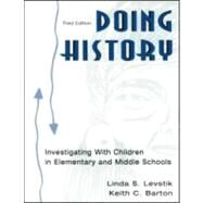 Doing History : Investigating with Children in Elementary and Middle Schools by Levstik, Linda S.; Barton, Keith C., 9780805850727