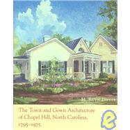 The Town And Gown Architecture of Chapel Hill, North Carolina, 1795-1975 by Little, M. Ruth, 9780807830727