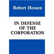In Defense of the Corporation by Hessen, Robert, 9780817970727