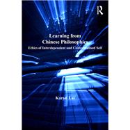 Learning from Chinese Philosophies: Ethics of Interdependent and Contextualised Self by Lai,Karyn, 9781138250727