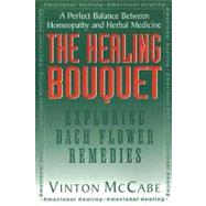 The Healing Bouquet: Exploring Bach Flower Remedies by McCabe, Vinton, 9781591200727