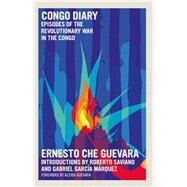 Congo Diary Episodes of the Revolutionary War in the Congo by Guevara, Ernesto Che; Che Guevara Studies Center; Garcia Marqu, Gabriel; Guevara, Aleida, 9781644210727