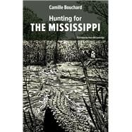 Hunting for the Mississippi by Bouchard, Camille; Mccambridge, Peter, 9781771860727