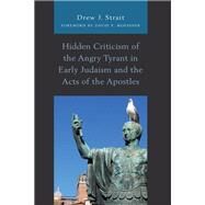 Hidden Criticism of the Angry Tyrant in Early Judaism and the Acts of the Apostles by Strait , Drew J.; Moessner, David P., 9781978700727