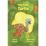 The Timid Turtle by Islands, Sandy; Phan, Samantha Jo, 9798350920727