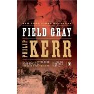 Field Gray A Bernie Gunther Novel by Kerr, Philip, 9780143120728