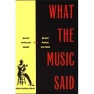What the Music Said: Black Popular Music and Black Public Culture by Neal,Mark Anthony, 9780415920728
