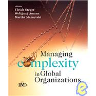 Managing Complexity in Global Organizations by Steger, Ulrich; Amann, Wolfgang; Maznevski, Martha L., 9780470510728