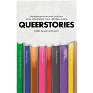Queerstories Reflections on lives well lived from some of Australia's finest LGBTQIA+ writers by Marsden, Maeve, 9780733640728