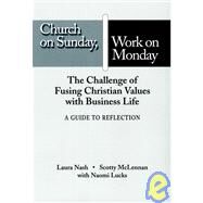 Church on Sunday, Work on Monday : A Guide to Reflection by Laura Nash (Harvard Business School); Scotty McLennan (Stanford University), 9780787960728