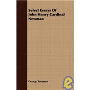 Select Essays Of John Henry Cardinal Newman by Sampson, George, 9781408680728
