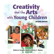 Creativity And the Arts With Young Children by Isbell, Rebecca; Raines, Shirley C., 9781418030728