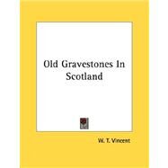 Old Gravestones in Scotland by Vincent, W. T., 9781430430728
