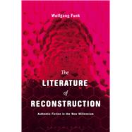 The Literature of Reconstruction Authentic Fiction in the New Millennium by Funk, Wolfgang, 9781501330728