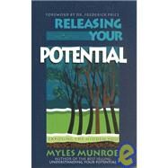 Releasing Your Potential : Exposing the Hidden You by Munroe, Myles, 9781560430728