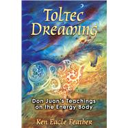 Toltec Dreaming by Eagle Feather, Ken, 9781591430728
