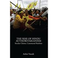 The Rise of Hindu Authoritarianism Secular Claims, Communal Realities by VANAIK, ACHIN, 9781786630728