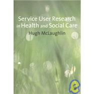 Service-User Research in Health and Social Care by Hugh McLaughlin, 9781847870728