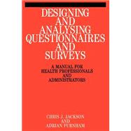Designing and Analysis Questionnaires and Surveys A Manual for Health Professionals and Administrators by Jackson, Chris; Furnham, Adrian, 9781861560728