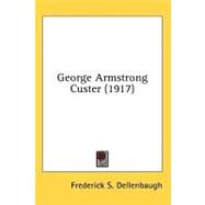 George Armstrong Custer by Dellenbaugh, Frederick Samuel, 9780548670729