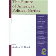 The Future of America's Political Parties by Busch, Andrew E., 9780739120729