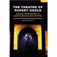 The Theatre of Rupert Goold by Grochala, Sarah; Lonergan, Patrick; Wetmore, Kevin J., Jr., 9781350090729