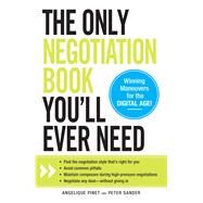 The Only Negotiation Book You'll Ever Need: Find the negotiation style that's right for you, Avoid common pitfalls, Maintain composure during high-pressure negotiations, Negotiate any deal-witho by Pinet, Angelique; Sander, Peter, 9781440560729