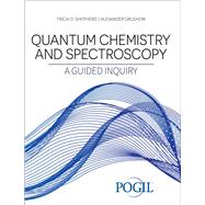 Quantum Chemistry and Spectroscopy: A Guided Inquiry by The POGIL Project; Tricia D. Shepherd; Alexander Grushow, 9781792490729