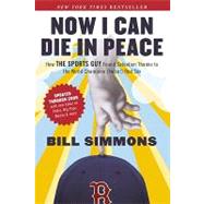 Now I Can Die in Peace How The Sports Guy Found Salvation Thanks to the World Champion (Twice!) Red Sox by Simmons, Bill, 9781933060729