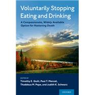 Voluntarily Stopping Eating and Drinking A Compassionate, Widely-Available Option for Hastening Death by Quill, Timothy E.; Menzel, Paul T.; Pope, Thaddeus; Schwarz, Judith K., 9780190080730